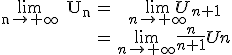 3$\begin{tabular}\rm\lim_{n\to+\infty} U_n&=&\lim_{n\to+\infty} U_{n+1}\\&=&\lim_{n\to+\infty} \frac{n}{n+1} Un\end{tabular}